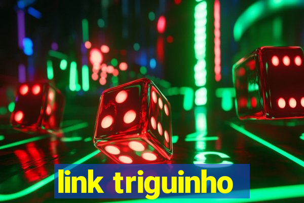 link triguinho